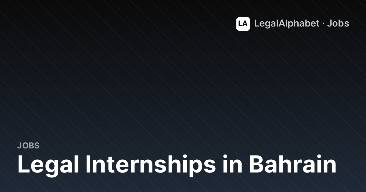 Summer & Legal Internships in Bahrain - Openings Coming Soon