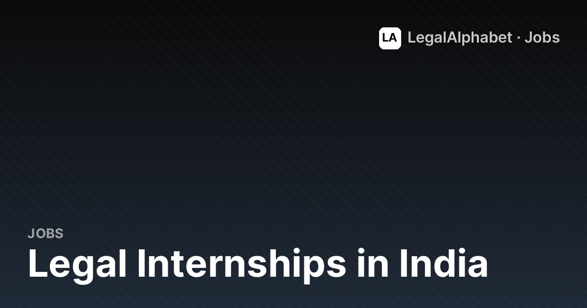 Summer & Legal Internships in India (2026) - 5+ Openings