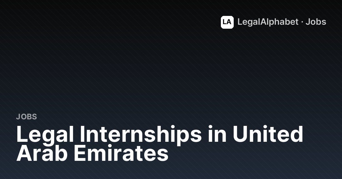 Summer & Legal Internships in United Arab Emirates (2026) - 5+ Openings
