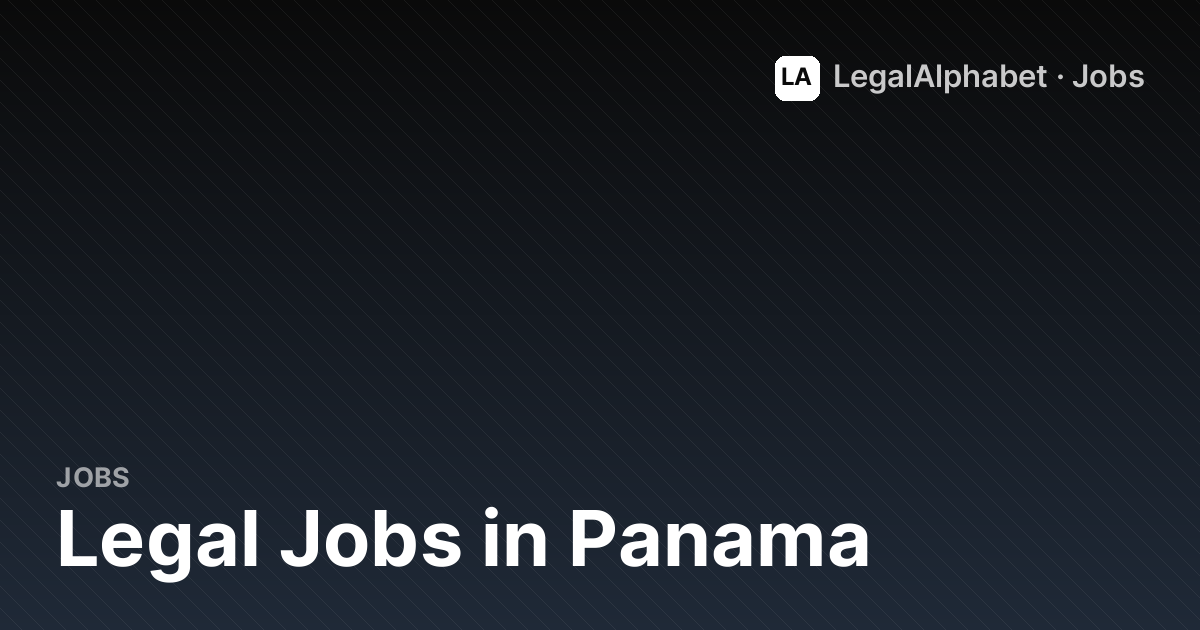Legal Jobs in Panama (2026) - 1+ Openings | LegalAlphabet