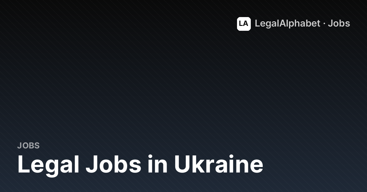 Legal Jobs in Ukraine (2026) - 12+ Openings | LegalAlphabet