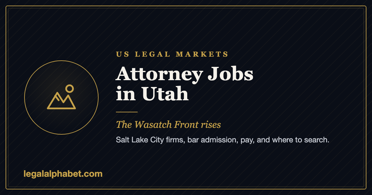 Attorney Jobs in Utah: The 2026 Guide to the Salt Lake City Legal Market