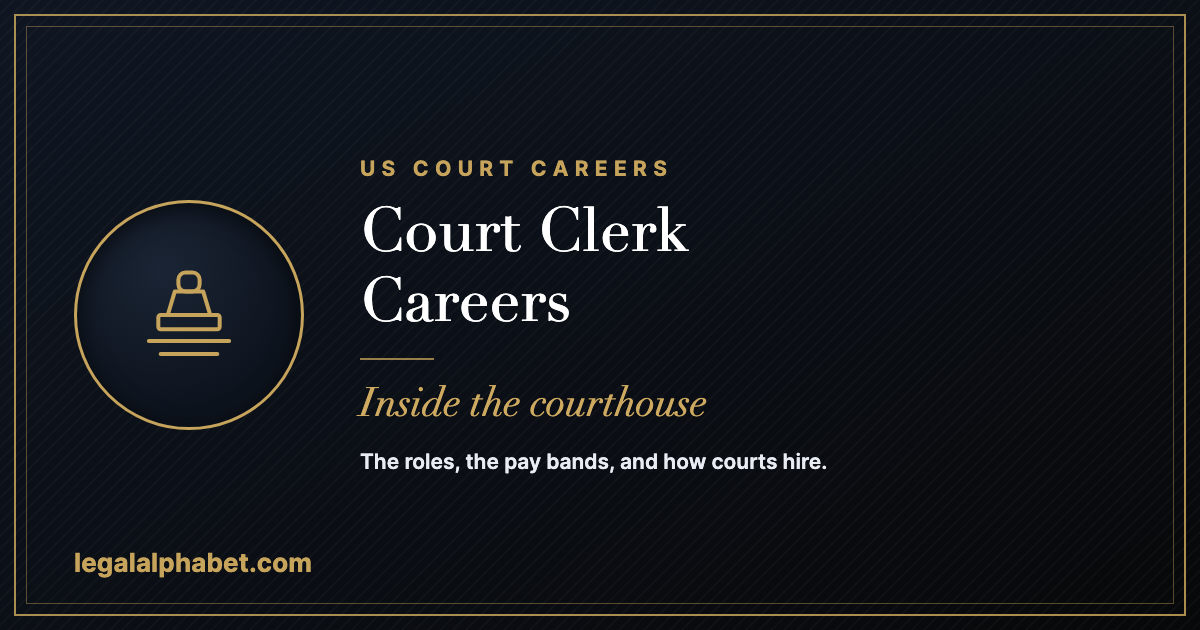Court clerk careers in the United States, a LegalAlphabet 2026 career guide