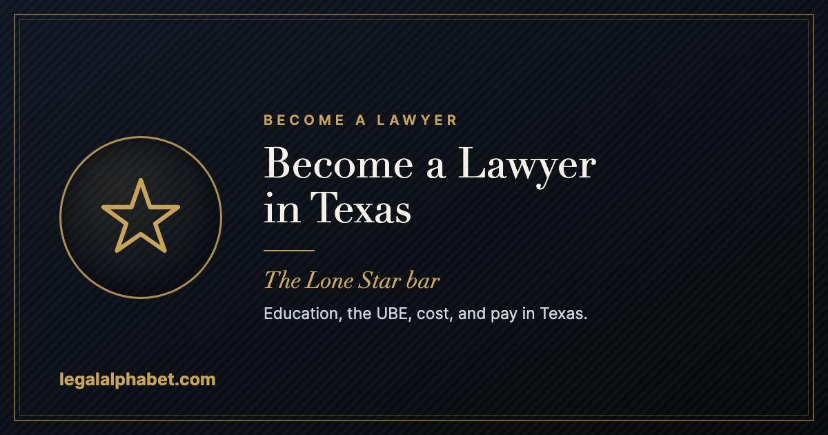 How to become a lawyer in Texas, a LegalAlphabet 2026 career guide